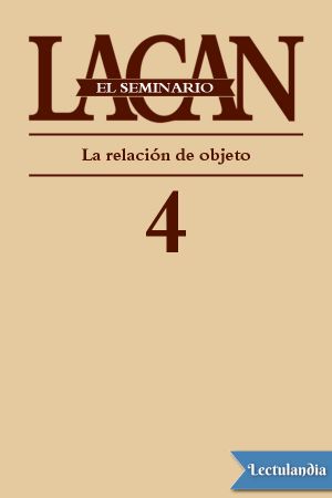 [El Seminario de Jacques Lacan 04] • Libro 4. La Relación De Objeto